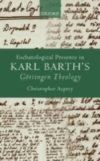Eschatological Presence in Karl Barth`s G&ouml;ttingen Theology