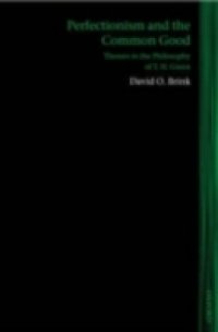 Perfectionism and the Common Good: Themes in the Philosophy of T. H. Green