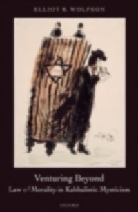 Venturing Beyond – Law and Morality in Kabbalistic Mysticism