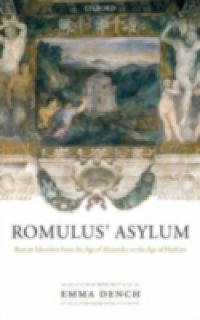 Romulus` Asylum: Roman Identities from the Age of Alexander to the Age of Hadrian