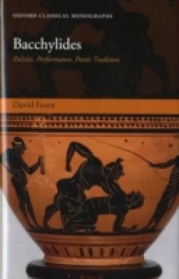 Bacchylides: Politics, Performance, Poetic Tradition