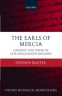 Earls of Mercia: Lordship and Power in Late Anglo-Saxon England