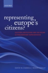 Representing Europe`s Citizens?: Electoral Institutions and the Failure of Parliamentary Representation