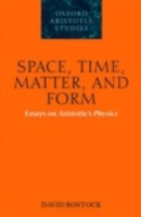 Space, Time, Matter, and Form: Essays on Aristotle`s Physics