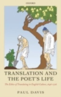Translation and the Poet`s Life: The Ethics of Translating in English Culture, 1646-1726
