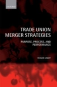 Trade Union Merger Strategies: Purpose, Process, and Performance
