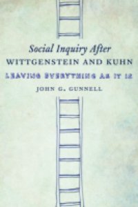 Social Inquiry After Wittgenstein and Kuhn
