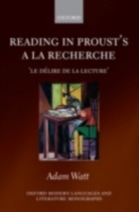 Reading in Proust`s A la recherche: `le d&eacute;lire de la lecture`