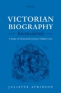 Victorian Biography Reconsidered: A Study of Nineteenth-Century `Hidden` Lives