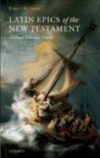 Latin Epics of the New Testament: Juvencus, Sedulius, Arator
