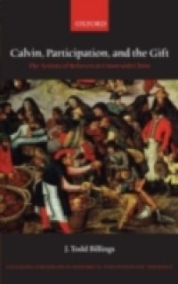 Calvin, Participation, and the Gift: The Activity of Believers in Union with Christ