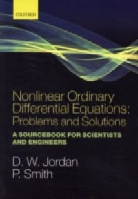Nonlinear Ordinary Differential Equations: Problems and Solutions: A Sourcebook for Scientists and Engineers