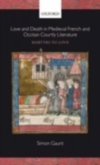 Love and Death in Medieval French and Occitan Courtly Literature: Martyrs to Love