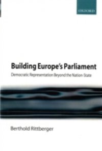 Building Europe`s Parliament: Democratic Representation Beyond the Nation State
