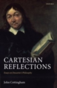 Cartesian Reflections: Essays on Descartes`s Philosophy