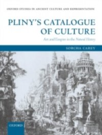Pliny`s Catalogue of Culture Art and Empire in the Natural History