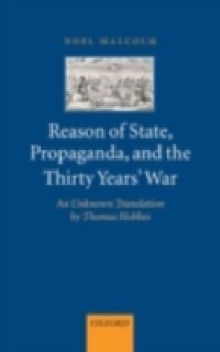 Reason of State, Propaganda, and the Thirty Years` War: An Unknown Translation by Thomas Hobbes