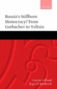 Russia`s Stillborn Democracy?: From Gorbachev to Yeltsin