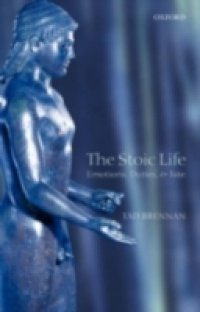 Stoic Life: Emotions, Duties, and Fate