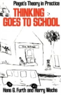 Thinking Goes to School:Piaget`s Theory in Practice