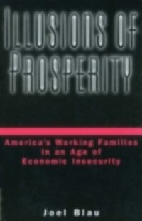 Illusions of Prosperity: America`s Working Families in an Age of Economic Insecurity