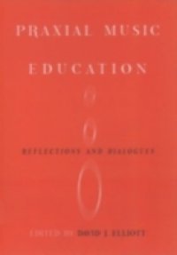 Praxial Music Education Reflections and Dialogues