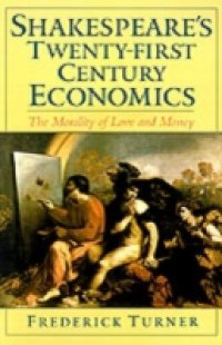Shakespeare`s Twenty-First Century Economics: The Morality of Love and Money