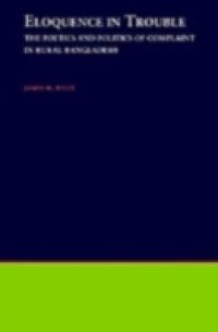 Eloquence in Trouble: The Poetics and Politics of Complaint in Rural Bangladesh