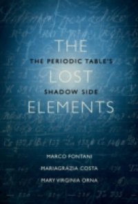 Lost Elements: The Periodic Tables Shadow Side