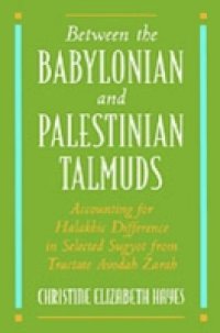 Between the Babylonian and Palestinian Talmuds: Accounting for Halakhic Difference in Selected Sugyot from Tractate Avodah Zarah
