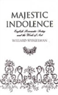 Majestic Indolence: English Romantic Poetry and the Work of Art