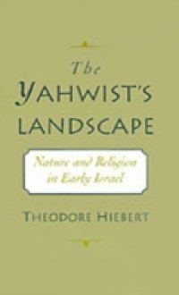 Yahwist`s Landscape: Nature and Religion in Early Israel