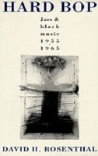 Hard Bop: Jazz and Black Music 1955-1965