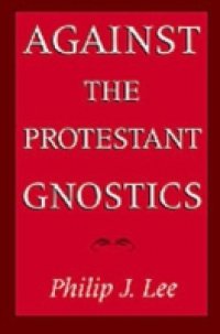 Against the Protestant Gnostics