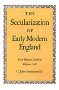 Secularization of Early Modern England: From Religious Culture to Religious Faith
