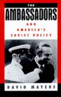 Ambassadors and America`s Soviet Policy