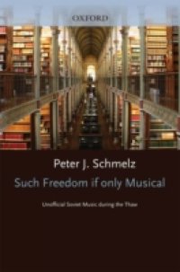 Such Freedom, If Only Musical: Unofficial Soviet Music During the Thaw