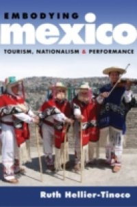 Embodying Mexico: Tourism, Nationalism & Performance