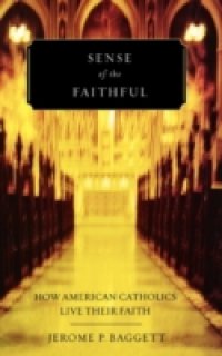 Sense of the Faithful: How American Catholics Live Their Faith