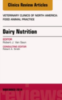 Dairy Nutrition, An Issue of Veterinary Clinics of North America: Food Animal Practice,