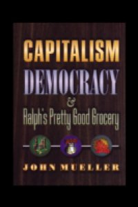 Capitalism, Democracy, and Ralph`s Pretty Good Grocery