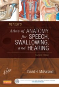 Netter`s Atlas of Anatomy for Speech, Swallowing, and Hearing