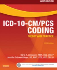 Workbook for ICD-10-CM/PCS Coding: Theory and Practice, 2014 Edition