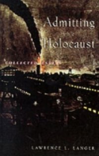 Admitting the Holocaust: Collected Essays