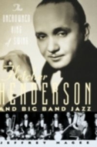 Uncrowned King of Swing: Fletcher Henderson and Big Band Jazz