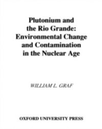 Plutonium and the Rio Grande: Environmental Change and Contamination in the Nuclear Age