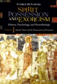Spirit Possession and Exorcism: History, Psychology, and Neurobiology [2 volumes]