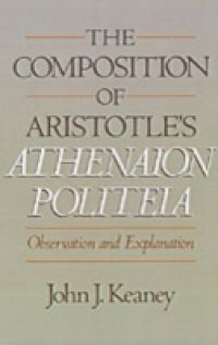 Composition of Aristotle`s Athenaion Politeia: Observation and Explanation