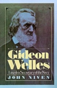 Gideon Welles: Lincoln`s Secretary of the Navy