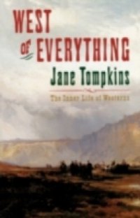 West of Everything: The Inner Life of Westerns